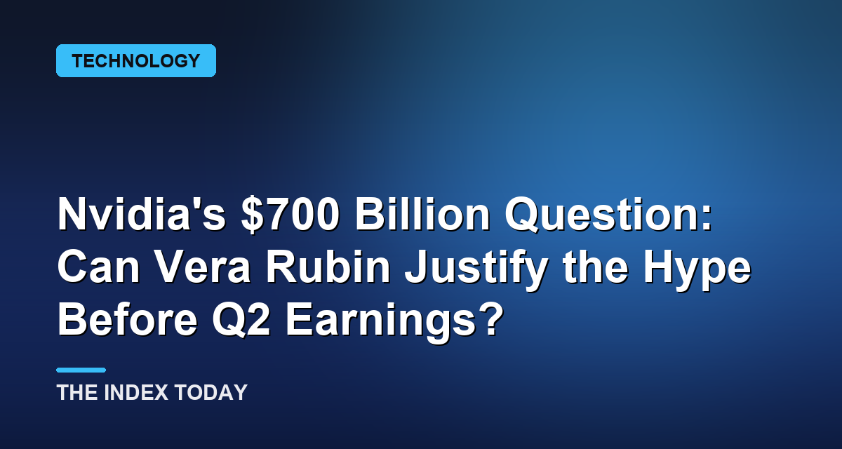 Nvidia's $700 Billion Question: Can Vera Rubin Justify the Hype Before Q2 Earnings?