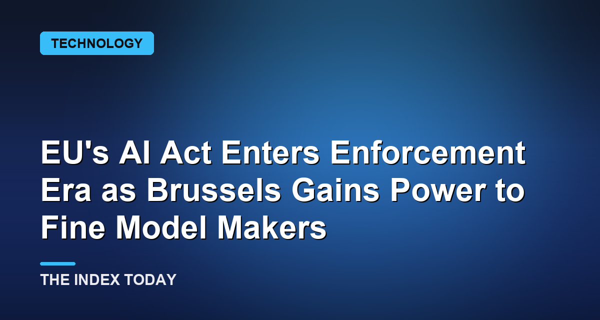 EU's AI Act Enters Enforcement Era as Brussels Gains Power to Fine Model Makers