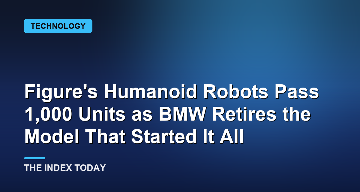 Figure's Humanoid Robots Pass 1,000 Units as BMW Retires the Model That Started It All