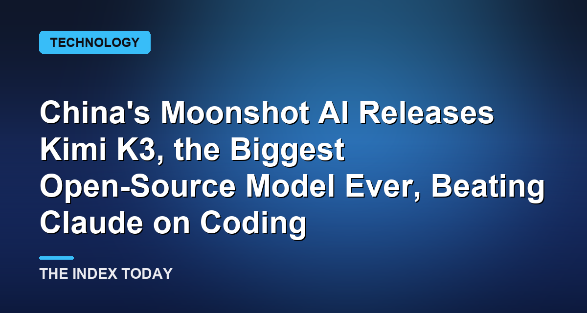 China's Moonshot AI Releases Kimi K3, the Biggest Open-Source Model Ever, Beating Claude on Coding