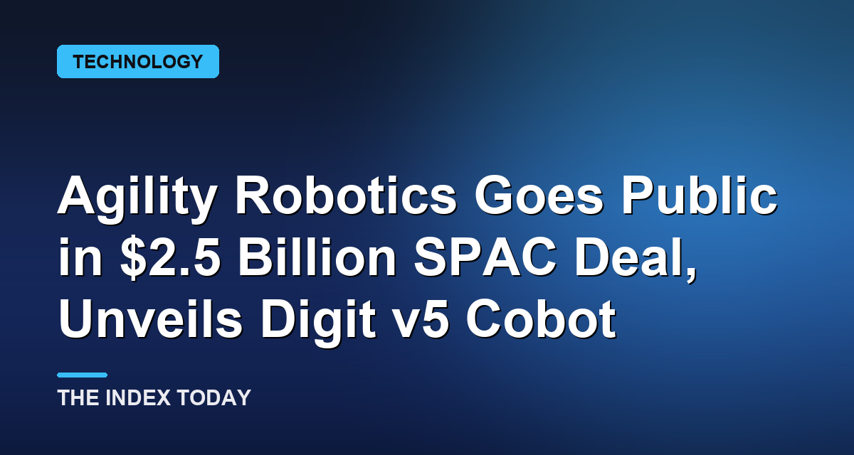 Agility Robotics Goes Public in $2.5 Billion SPAC Deal, Unveils Digit v5 Cobot
