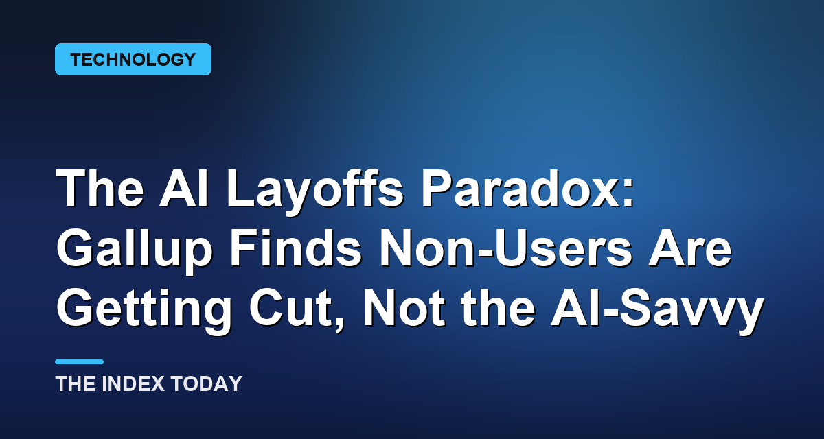 The AI Layoffs Paradox: Gallup Finds Non-Users Are Getting Cut, Not the AI-Savvy