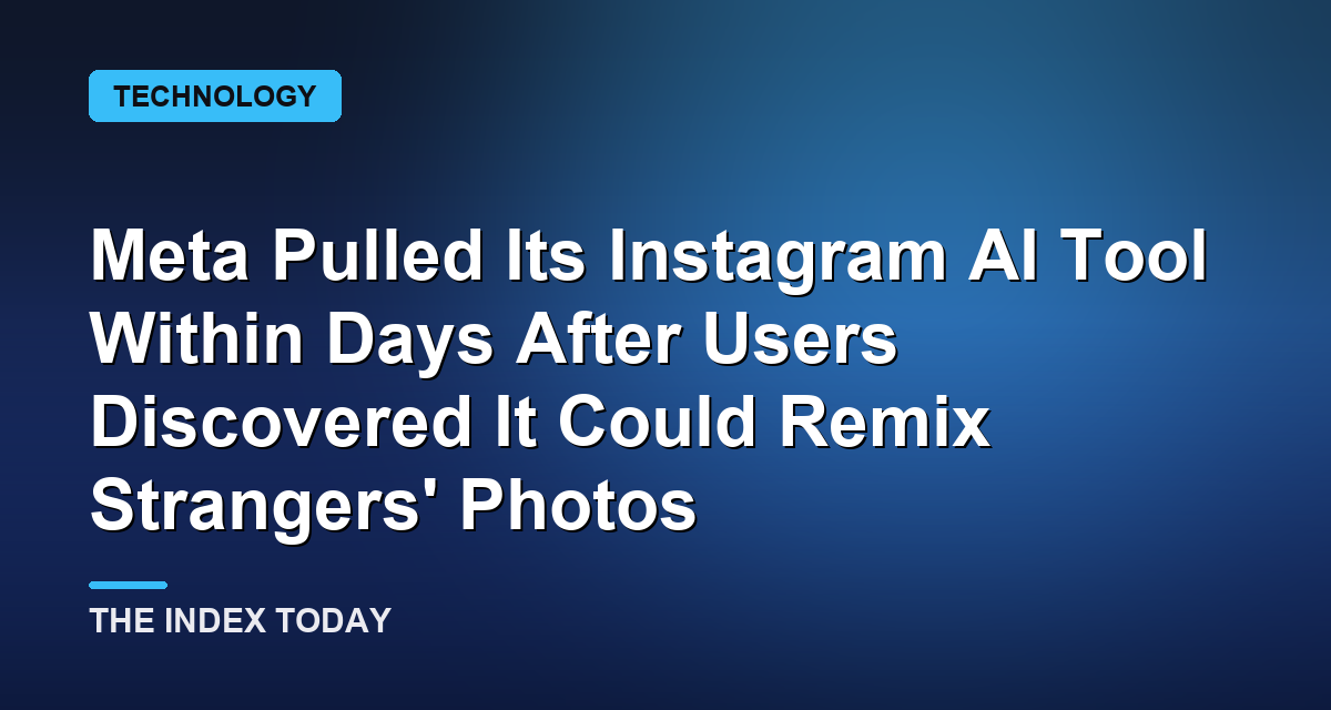 Meta Pulled Its Instagram AI Tool Within Days After Users Discovered It Could Remix Strangers' Photos