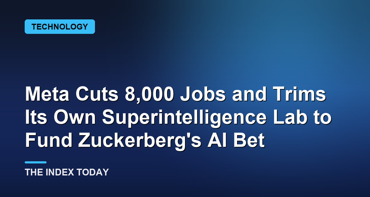Meta Cuts 8,000 Jobs and Trims Its Own Superintelligence Lab to Fund Zuckerberg's AI Bet